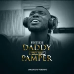 [Download] Daddy Wey Dey Pamper (Amapiano Cover) - Festizie