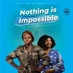 Mama Tee Teams Up With Agent Snypa For “Nothing is Impossible” Afro Dancehall Version