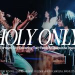 [Download] Holy Only Ft. Tony Fresh & Chaquanna Iman || Forward City & Travis Greene