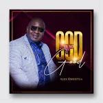 [Download] God Is So Good - Alex Kwentua