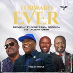 [Download] Forward Ever - Ini Mbang Ft. Bobby Friga, Godfada & Pasto Goody Goody