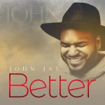 Rising Talent John Jay Releases “Better” Radio Single From Forthcoming Album the Dreamer’s Session – Live