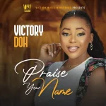 [Download] Praise Your Name – Victory Doh