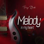 [Music] Melody In My Heart - Preye Orok || @preyeorok
