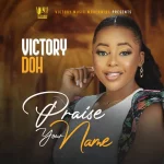 [Music Video] Praise Your Name - Victory Doh || @victorydoh
