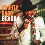 [Music] Mighty Good Gidigba - Ydel Prince