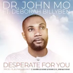 [Music Video] Desperate For You - Dr John Mo Ft. Deborah Billyben