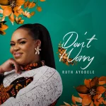 [Music] Don’t Worry - Ruth Ayodele