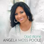 Angela Moss Poole’s New Digital Track “God Alone” (Out Now)