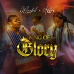 [Download] King Of Glory – Mirabel Ekezie Ft. Abbey Ojomu