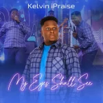[Download] My Eyes Shall See – Kelvin iPraise