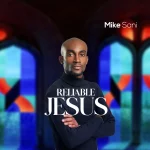 [Music] Reliable Jesus - Mike Sani