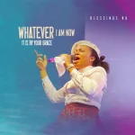 [Download] Whatever I Am Now It Is By Your Grace – Blessings NG