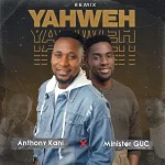 [Download] Yahweh (Remix) – Anthony Kani Ft. Minister GUC