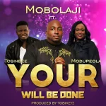[Download] Your Will Be Done – Mobolaji Ft. Tosin Bee & Modupeola Adereti