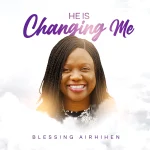 Blessing Airhihen Releases Debut Album “he is Changing Me”, Drops “Fresh Fire” Music Video