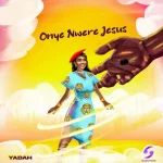[Download] Onye Nwere Jesus - Yadah