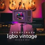 [Music] Igbo Vintage (Aria ria Beat) - AfroFinger