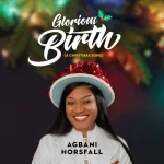 [Music Video] Glorious Birth (A Christmas Song) - Agbani Horsfall Ft. Pat Ekwere