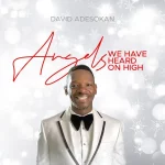 [Download] Angels We Have Heard On High – David Adesokan