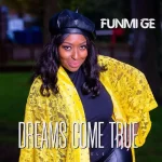 [Music] Dreams Come True - Funmi Ge