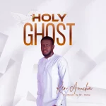 [Download] Holy Ghost – Ken Anucha