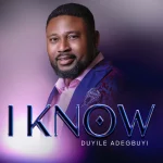 [Music Video] I Know - Duyile Adegbuyida