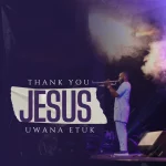 [Music Video] Thank You Jesus - Uwana Etuk
