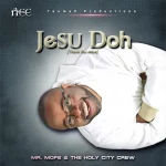 [Music] Jesu Doh – Mr. Mofe & Holy City Crew