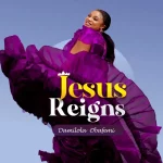 [Download] Jesus Reigns – Damilola Obafemi