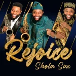 [Download] Rejoice – Shola Sax