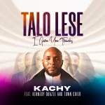 [Download] Talo Lese - Kachy Ft. Kennedy Obazee & Town Crier
