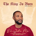 [Download] The King Is Born – Dr. John Mo