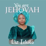 [Download] You Are Jehovah – Liz Ishola