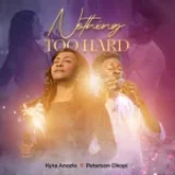 [Download] Nothing Too Hard – Kyra Anozie Ft. Peterson Okopi
