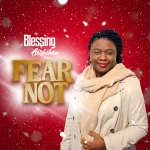 [Music] Fear Not - Blessing Airhihen