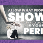 Allow What People Show You to Pressure You at Your Peril