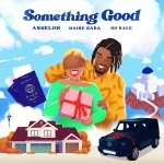 [Download] Something Good - Angeloh Feat. Gaise Baba & Ko’rale