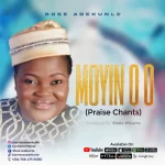 [Download] Moyin O (Praise Chant) - Bose Adekunle