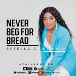 [Music] Never Beg For Bread - Estella Z Wonnah