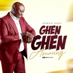 [Download] Ghen Ghen (Amazing) – Ayodeji Ajayi