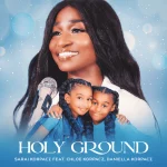 [Music] Holy Ground - Sarai Korpacz Ft. Chloe & Daniella Korpacz