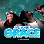 [Download] It’s Your Grace - Mr M & Revelation