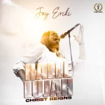 [Download] Hallelujah Christ Reigns - Joy Eriki