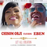 [Download] Let All Creation – Chisom Orji Ft. Eben