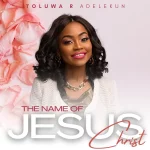 [Music] The Name Of Jesus Christ – Toluwa R. Adelekun