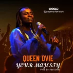 [Music] Your Majesty – Queen Ovie