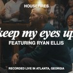 [Download] Keep My Eyes Up - Housefires feat. Ryan Ellis
