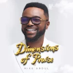 [Download] Dimensions Of Praise – Mike Abdul