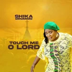 [Music] Touch Me O Lord - Shika Drommo